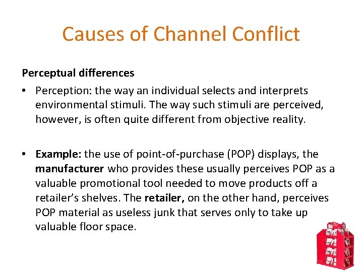 Causes of Channel Conflict Perceptual differences • Perception: the way an individual selects and