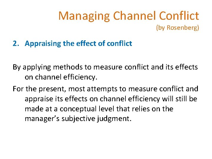 Managing Channel Conflict (by Rosenberg) 2. Appraising the effect of conflict By applying methods