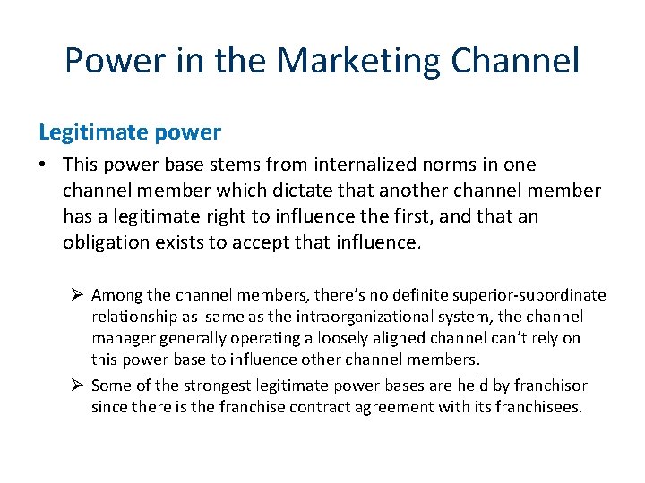 Power in the Marketing Channel Legitimate power • This power base stems from internalized