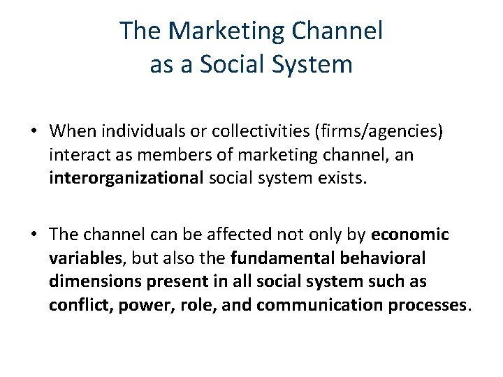 The Marketing Channel as a Social System • When individuals or collectivities (firms/agencies) interact