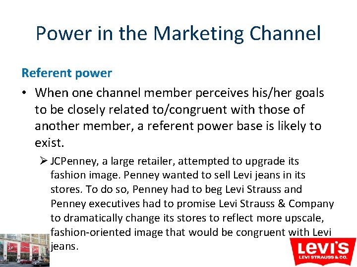 Power in the Marketing Channel Referent power • When one channel member perceives his/her