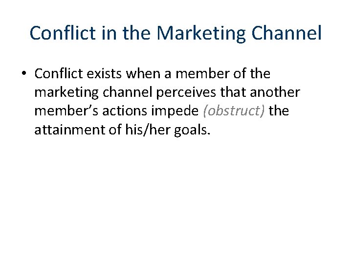 Conflict in the Marketing Channel • Conflict exists when a member of the marketing