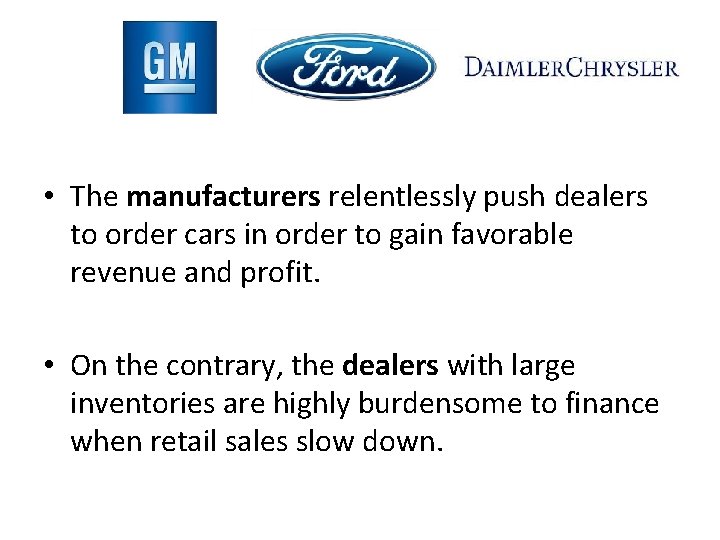  • The manufacturers relentlessly push dealers to order cars in order to gain