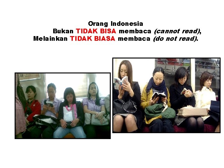 Orang Indonesia Bukan TIDAK BISA membaca (cannot read), Melainkan TIDAK BIASA membaca (do not