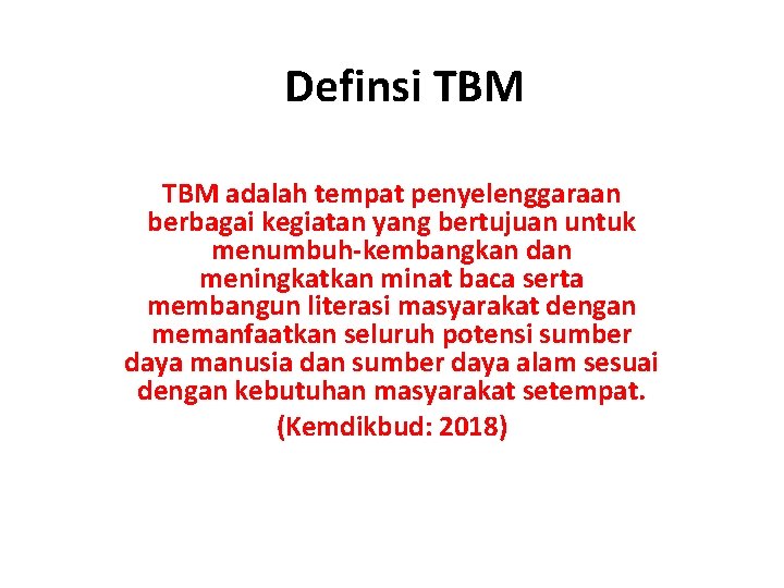 Definsi TBM adalah tempat penyelenggaraan berbagai kegiatan yang bertujuan untuk menumbuh-kembangkan dan meningkatkan minat