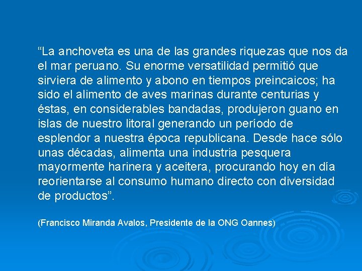 “La anchoveta es una de las grandes riquezas que nos da el mar peruano.