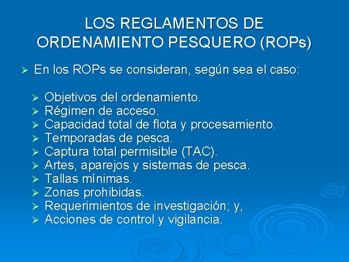 LOS REGLAMENTOS DE ORDENAMIENTO PESQUERO (ROPs) Ø En los ROPs se consideran, según sea