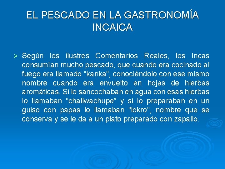 EL PESCADO EN LA GASTRONOMÍA INCAICA Ø Según los ilustres Comentarios Reales, los Incas