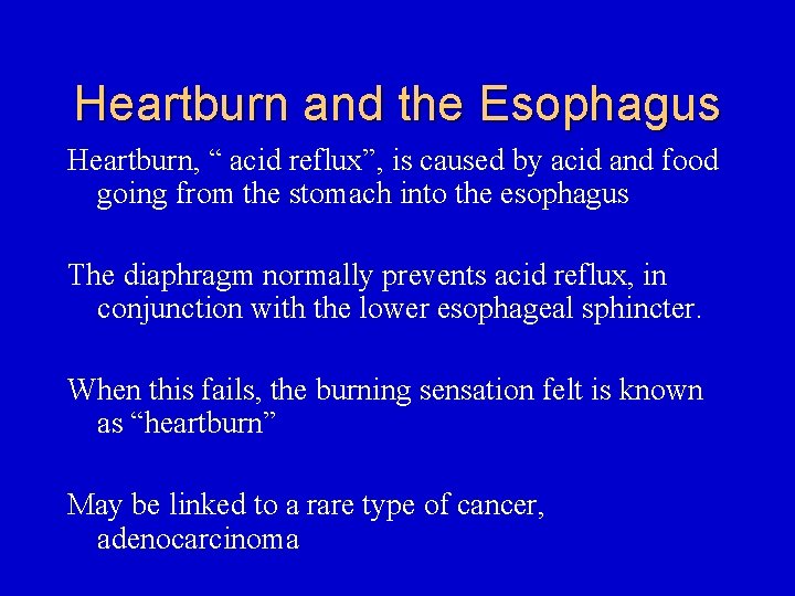 Heartburn and the Esophagus Heartburn, “ acid reflux”, is caused by acid and food