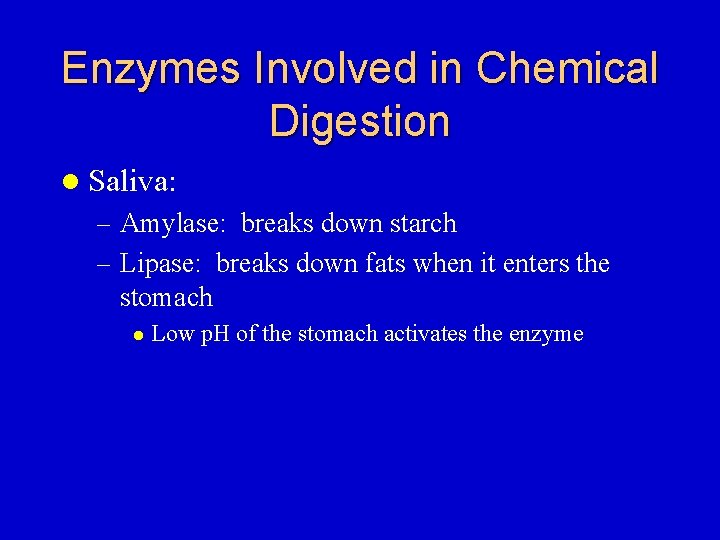 Enzymes Involved in Chemical Digestion l Saliva: – Amylase: breaks down starch – Lipase: