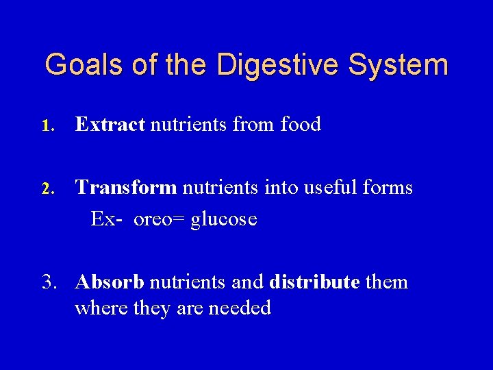 Goals of the Digestive System 1. Extract nutrients from food 2. Transform nutrients into