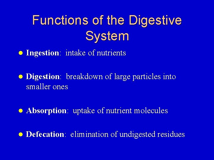 Functions of the Digestive System l Ingestion: intake of nutrients l Digestion: breakdown of