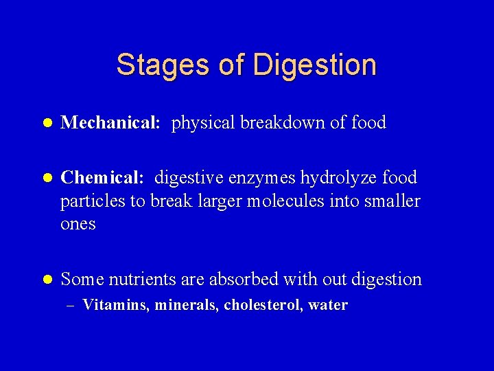 Stages of Digestion l Mechanical: physical breakdown of food l Chemical: digestive enzymes hydrolyze