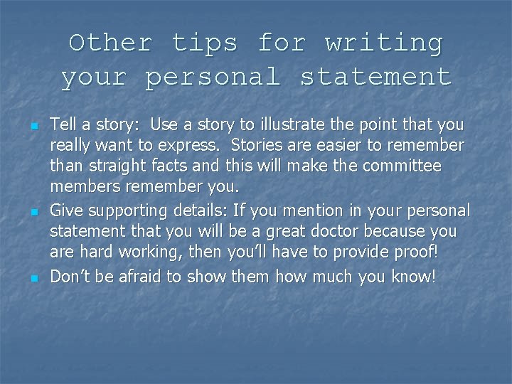Other tips for writing your personal statement n n n Tell a story: Use
