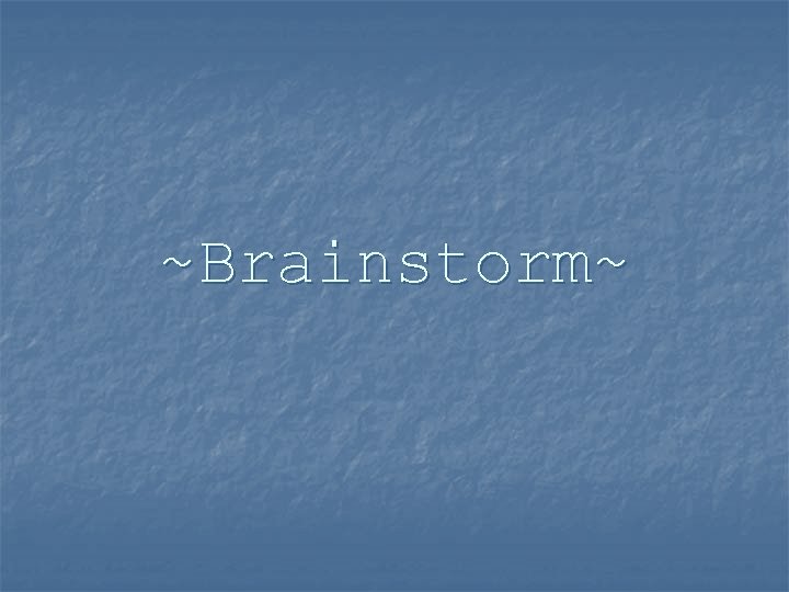 ~Brainstorm~ 