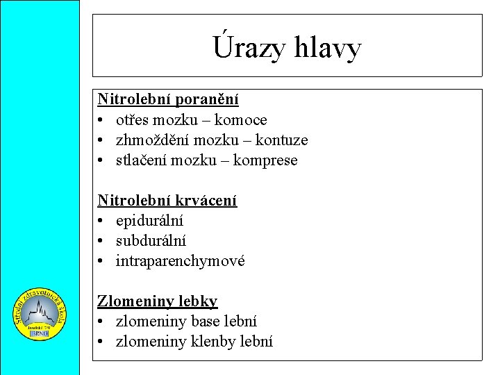 Úrazy hlavy Nitrolební poranění • otřes mozku – komoce • zhmoždění mozku – kontuze