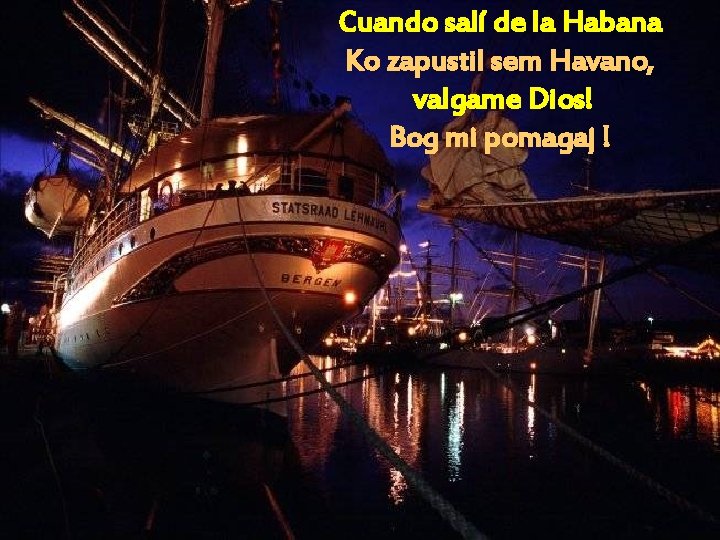 Cuando salí de la Habana Ko zapustil sem Havano, valgame Dios! Bog mi pomagaj