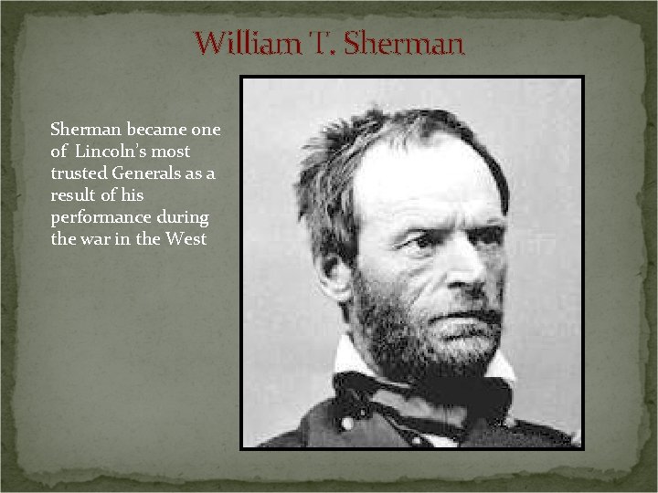 William T. Sherman became one of Lincoln’s most trusted Generals as a result of