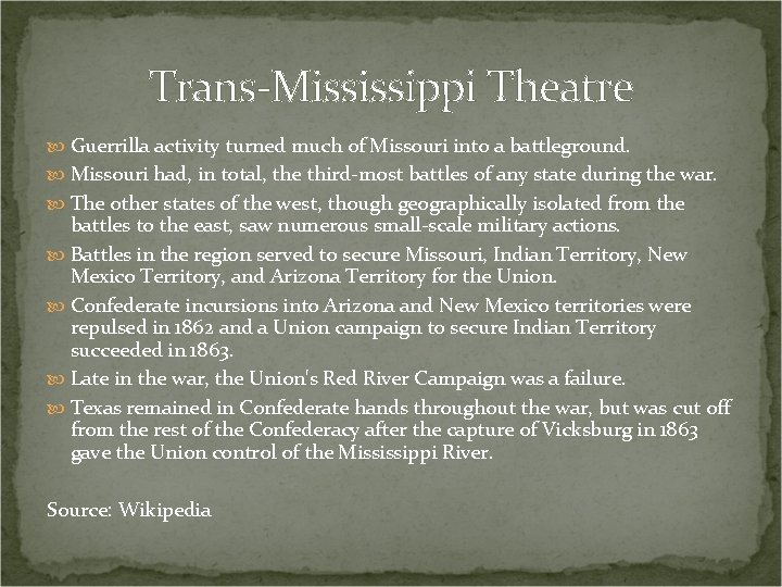 Trans-Mississippi Theatre Guerrilla activity turned much of Missouri into a battleground. Missouri had, in