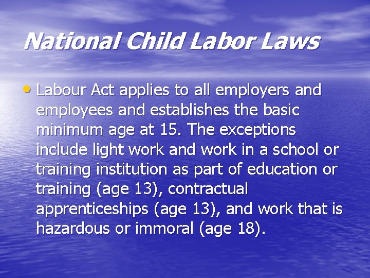 National Child Labor Laws • Labour Act applies to all employers and employees and