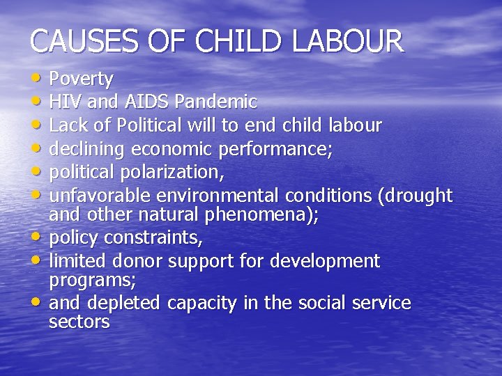 CAUSES OF CHILD LABOUR • Poverty • HIV and AIDS Pandemic • Lack of