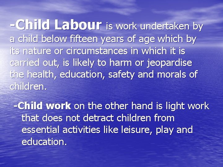 -Child Labour is work undertaken by a child below fifteen years of age which