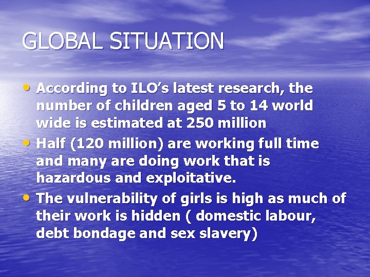 GLOBAL SITUATION • According to ILO’s latest research, the • • number of children