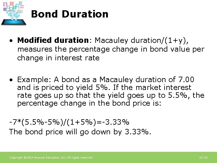 Bond Duration • Modified duration: Macauley duration/(1+y), measures the percentage change in bond value