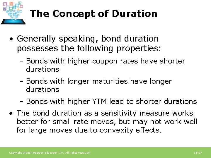 The Concept of Duration • Generally speaking, bond duration possesses the following properties: –
