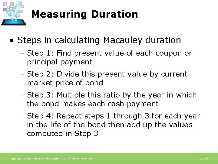 Measuring Duration • Steps in calculating Macauley duration – Step 1: Find present value