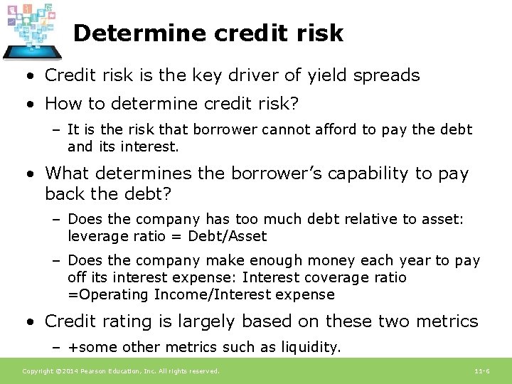 Determine credit risk • Credit risk is the key driver of yield spreads •