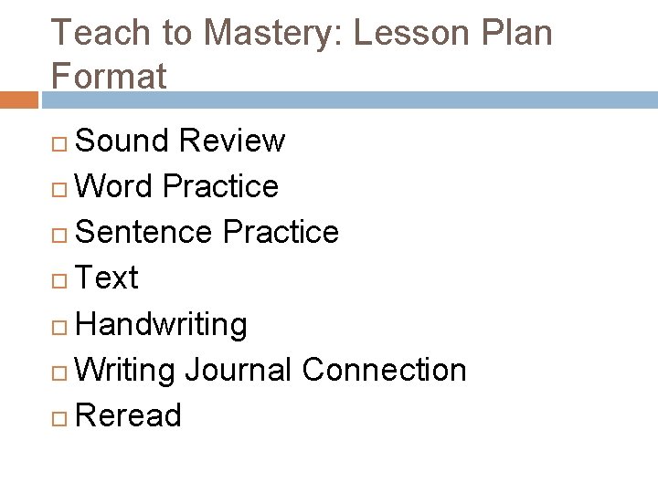 Teach to Mastery: Lesson Plan Format Sound Review Word Practice Sentence Practice Text Handwriting
