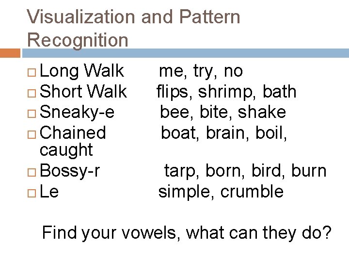 Visualization and Pattern Recognition Long Walk Short Walk Sneaky-e Chained caught Bossy-r Le me,