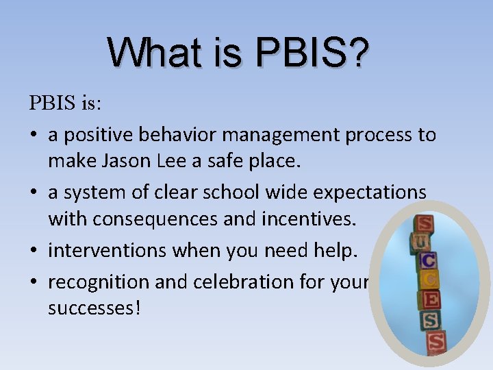 What is PBIS? PBIS is: • a positive behavior management process to make Jason