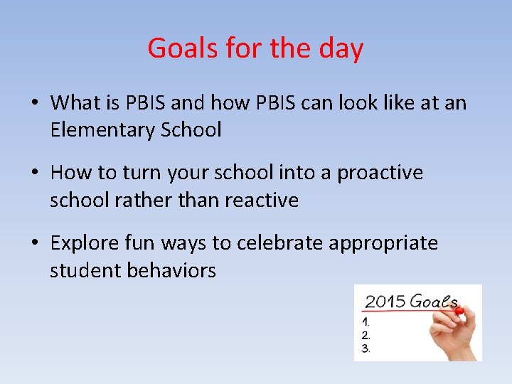 Goals for the day • What is PBIS and how PBIS can look like