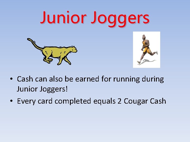 Junior Joggers • Cash can also be earned for running during Junior Joggers! •