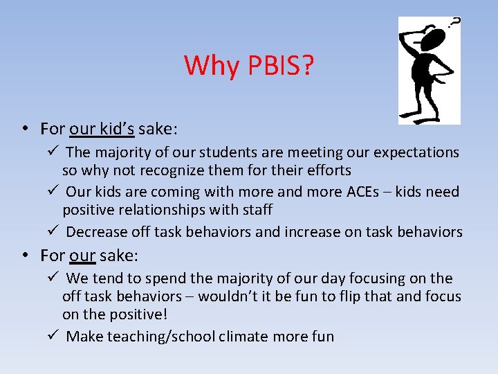 Why PBIS? • For our kid’s sake: ü The majority of our students are