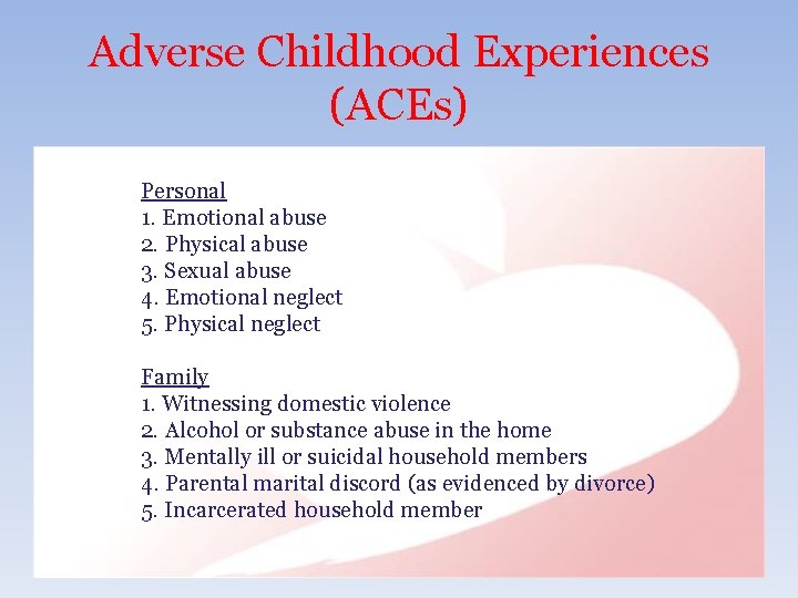 Adverse Childhood Experiences (ACEs) Personal 1. Emotional abuse 2. Physical abuse 3. Sexual abuse