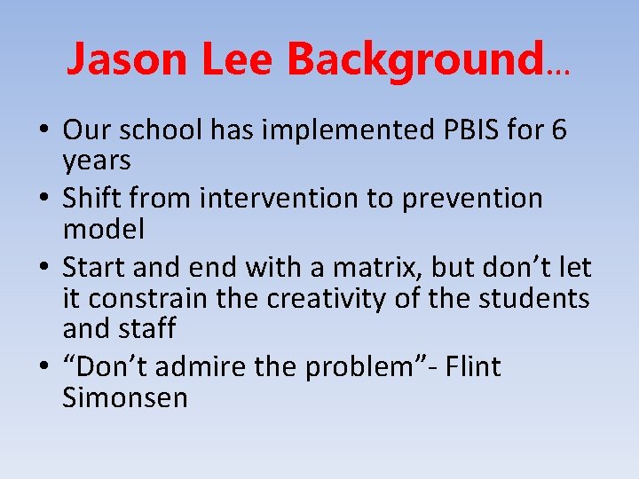 Jason Lee Background… • Our school has implemented PBIS for 6 years • Shift