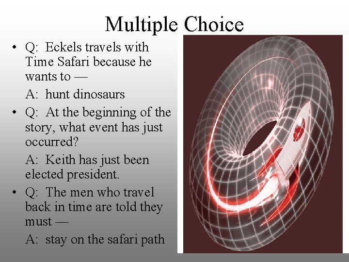 Multiple Choice • Q: Eckels travels with Time Safari because he wants to —