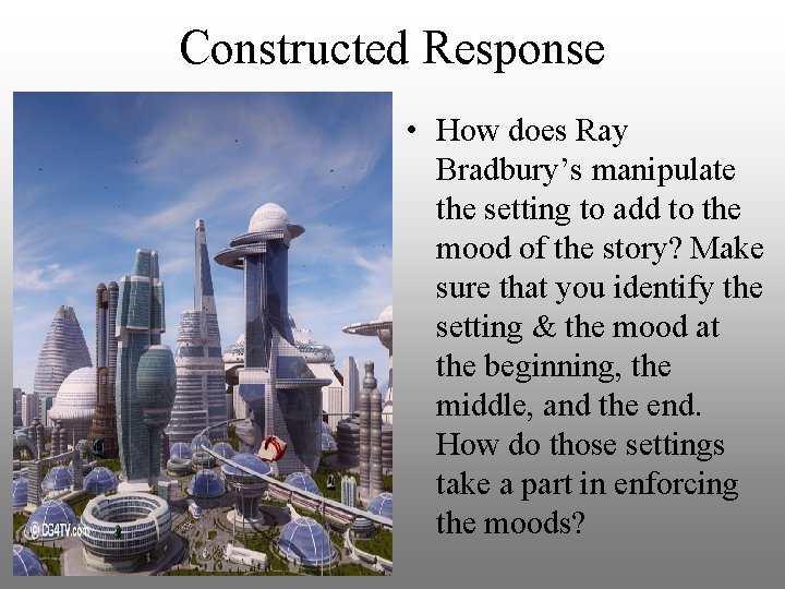 Constructed Response • How does Ray Bradbury’s manipulate the setting to add to the