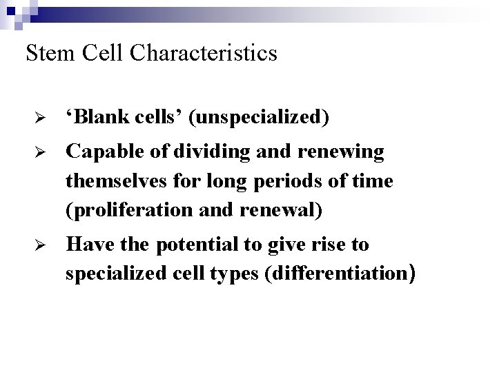 Stem Cell Characteristics Ø ‘Blank cells’ (unspecialized) Ø Capable of dividing and renewing themselves