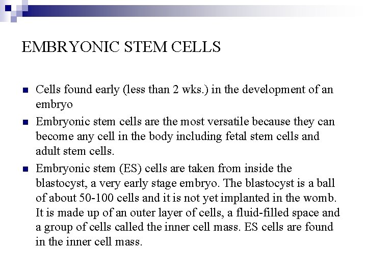 EMBRYONIC STEM CELLS n n n Cells found early (less than 2 wks. )