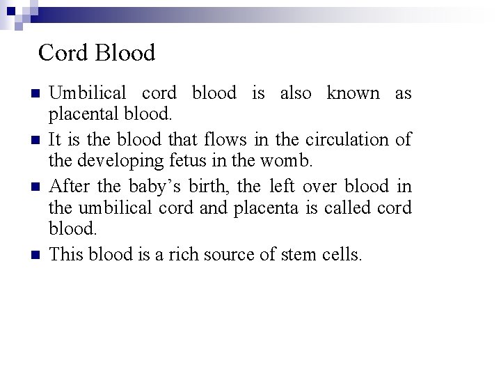 Cord Blood n n Umbilical cord blood is also known as placental blood. It