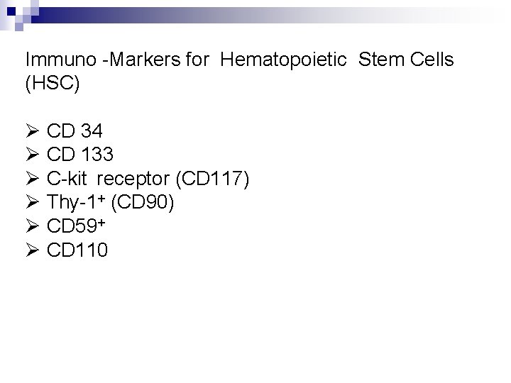 Immuno -Markers for Hematopoietic Stem Cells (HSC) Ø CD 34 Ø CD 133 Ø