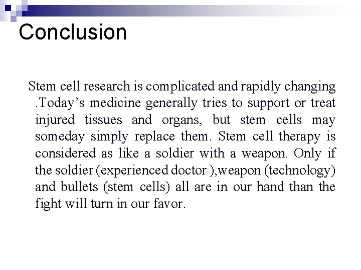 Conclusion Stem cell research is complicated and rapidly changing . Today’s medicine generally tries