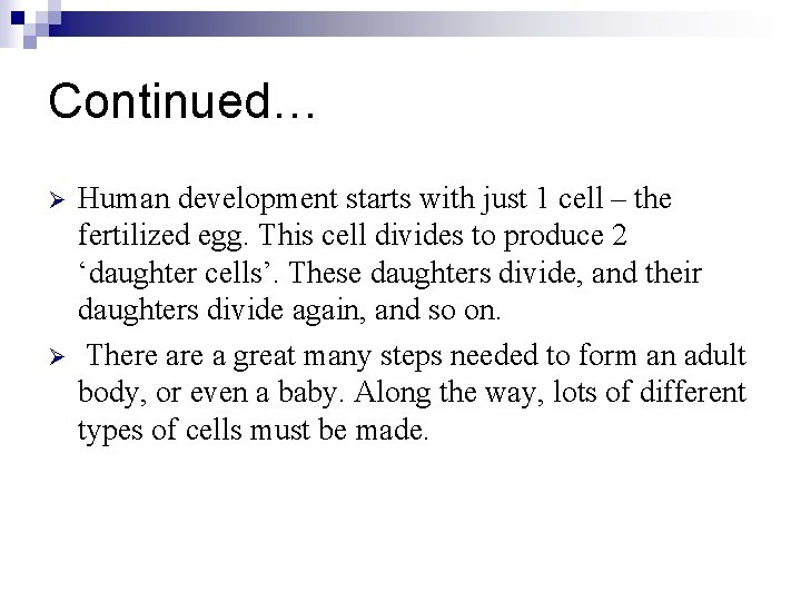 Continued… Ø Ø Human development starts with just 1 cell – the fertilized egg.