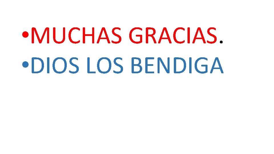  • MUCHAS GRACIAS. • DIOS LOS BENDIGA 