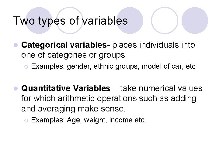 Two types of variables l Categorical variables- places individuals into one of categories or Two types of variables l Categorical variables- places individuals into one of categories or