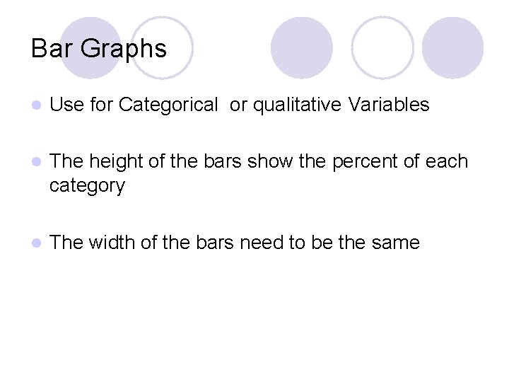 Bar Graphs l Use for Categorical or qualitative Variables l The height of the Bar Graphs l Use for Categorical or qualitative Variables l The height of the